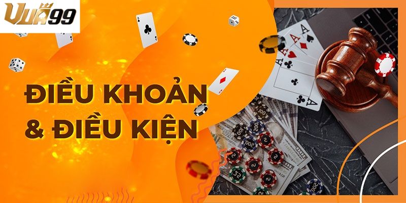 Điều khoản và điều kiện được nhà cái Vua99 quy định rõ ràng